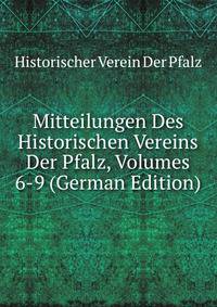 Mitteilungen Des Historischen Vereins Der Pfalz, Volumes 6-9 (German Edition)