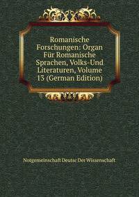 Romanische Forschungen: Organ Fur Romanische Sprachen, Volks-Und Literaturen, Volume 13 (German Edition)