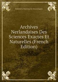 Archives Nerlandaises Des Sciences Exactes Et Naturelles (French Edition)