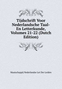 Tijdschrift Voor Nederlandsche Taal-En Letterkunde, Volumes 21-22 (Dutch Edition)