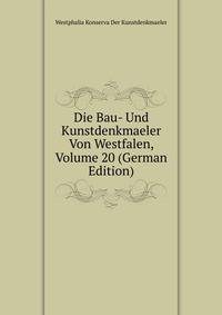 Die Bau- Und Kunstdenkmaeler Von Westfalen, Volume 20 (German Edition)