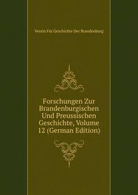 Forschungen Zur Brandenburgischen Und Preussischen Geschichte, Volume 12 (German Edition)