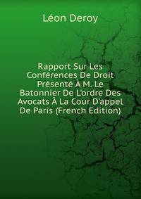 Rapport Sur Les Conf?rences De Droit Pr?sent? ? M. Le Batonnier De L'ordre Des Avocats ? La Cour D'appel De Paris (French Edition)