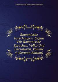 Romanische Forschungen: Organ Fur Romanische Sprachen, Volks-Und Literaturen, Volume 4 (German Edition)