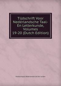 Tijdschrift Voor Nederlandsche Taal-En Letterkunde, Volumes 19-20 (Dutch Edition)