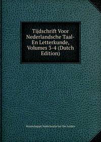 Tijdschrift Voor Nederlandsche Taal-En Letterkunde, Volumes 3-4 (Dutch Edition)