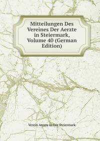 Mitteilungen Des Vereines Der Aerzte in Steiermark, Volume 40 (German Edition)