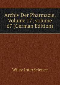 Archiv Der Pharmazie, Volume 17; volume 67 (German Edition)