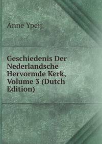 Geschiedenis Der Nederlandsche Hervormde Kerk, Volume 3 (Dutch Edition)