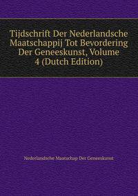 Tijdschrift Der Nederlandsche Maatschappij Tot Bevordering Der Geneeskunst, Volume 4 (Dutch Edition)