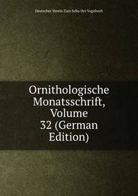 Ornithologische Monatsschrift, Volume 32 (German Edition)