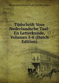 Tijdschrift Voor Nederlandsche Taal-En Letterkunde, Volumes 5-6 (Dutch Edition)