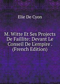 M. Witte Et Ses Projects De Faillite: Devant Le Conseil De L'empire . (French Edition)