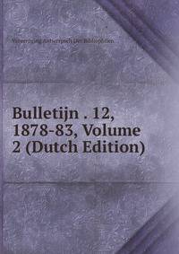 Bulletijn . 12, 1878-83, Volume 2 (Dutch Edition)