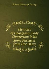 Memoirs of Georgiana, Lady Chatterton: With Some Passages from Her Diary