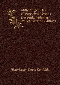 Mitteilungen Des Historischen Vereins Der Pfalz, Volumes 28-30 (German Edition)