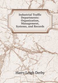 Industrial Traffic Departments: Organization, Management, Systems, and Records