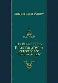 The Flowers of the Forest Verses by the Author of 'the Juvenile Wreath'