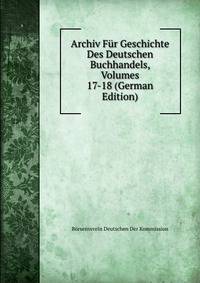 Archiv Fur Geschichte Des Deutschen Buchhandels, Volumes 17-18 (German Edition)
