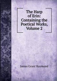The Harp of Erin: Containing the Poetical Works, Volume 2