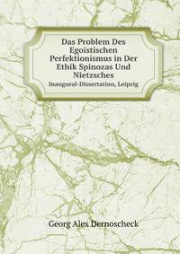 Das Problem Des Egoistischen Perfektionismus in Der Ethik Spinozas Und Nietzsches: Inaugural-Dissertation, Leipzig (German Edition)