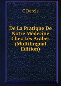 De La Pratique De Notre Medecine Chez Les Arabes (Multilingual Edition)