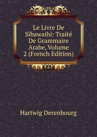 Le Livre De Sibawaihi: Traite De Grammaire Arabe, Volume 2 (French Edition)