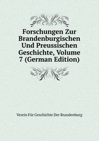 Forschungen Zur Brandenburgischen Und Preussischen Geschichte, Volume 7 (German Edition)