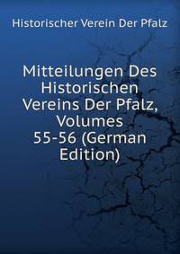 Mitteilungen Des Historischen Vereins Der Pfalz, Volumes 55-56 (German Edition)