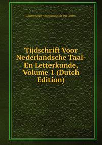 Tijdschrift Voor Nederlandsche Taal- En Letterkunde, Volume 1 (Dutch Edition)