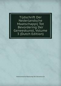 Tijdschrift Der Nederlandsche Maatschappij Tot Bevordering Der Geneeskunst, Volume 3 (Dutch Edition)