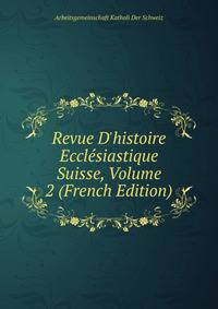 Revue D'histoire Eccl?siastique Suisse, Volume 2 (French Edition)
