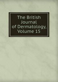 The British Journal of Dermatology, Volume 15