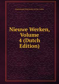 Nieuwe Werken, Volume 4 (Dutch Edition)