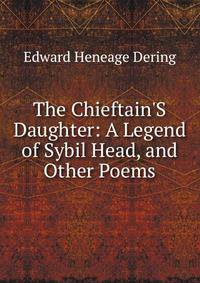 The Chieftain'S Daughter: A Legend of Sybil Head, and Other Poems