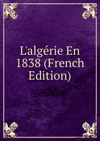L'alg?rie En 1838 (French Edition)