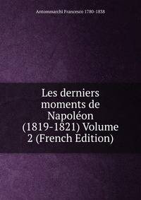 Les derniers moments de Napoleon (1819-1821) Volume 2 (French Edition)