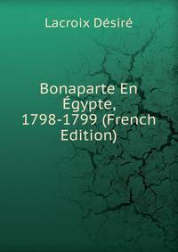 Bonaparte En Egypte, 1798-1799 (French Edition)