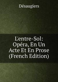 L'entre-Sol: Op?ra, En Un Acte Et En Prose (French Edition)