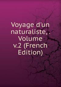 Voyage d'un naturaliste, . Volume v.2 (French Edition)