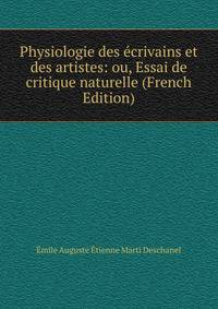 Physiologie des ecrivains et des artistes: ou, Essai de critique naturelle (French Edition)