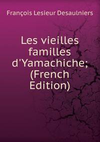 Les vieilles familles d'Yamachiche; (French Edition)