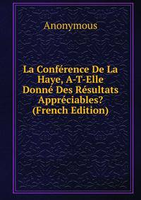 La Conference De La Haye, A-T-Elle Donne Des Resultats Appreciables? (French Edition)