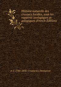 Histoire naturelle des crustacs fossiles, sous les rapports zoologiques et gologiques (French Edition)
