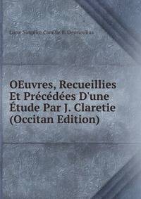 OEuvres, Recueillies Et Pr?c?d?es D'une ?tude Par J. Claretie (Occitan Edition)