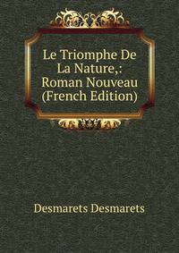 Le Triomphe De La Nature,: Roman Nouveau (French Edition)