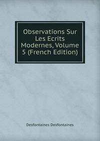 Observations Sur Les Ecrits Modernes, Volume 5 (French Edition)