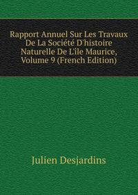 Rapport Annuel Sur Les Travaux De La Soci?t? D'histoire Naturelle De L'?le Maurice, Volume 9 (French Edition)