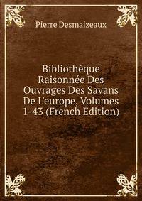Biblioth?que Raisonn?e Des Ouvrages Des Savans De L'europe, Volumes 1-43 (French Edition)