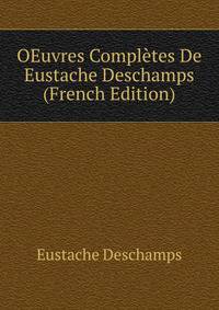 OEuvres Completes De Eustache Deschamps (French Edition)